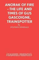 Anorak of Fire - The Life and Times of Gus Gascoigne, Trainspotter