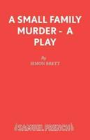 A Small Family Murder -  A Play