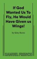 If God Wanted Us to Fly, He Would Have Given Us Wings!