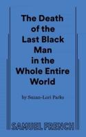 The Death of the Last Black Man in the Whole Entire World