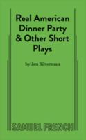 Real American Dinner Party &amp; Other Short Plays