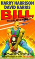 Bill, the Galactic Hero-the Final Incoherent Adventure