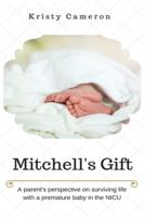 Mitchell's Gift - A Parent's Perspective on Surviving Life... With a Premature Baby in the NICU.