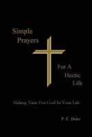 Simple Prayers For A Hectic Life: Making Time For God In Your Life