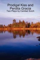Prodigal Kiss and Perdita Gracia: Two Plays by Caridad Svich