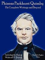Phineas Parkhurst Quimby: His Complete Writings and Beyond