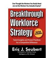 Breakthrough Workforce Strategy: Talent Insights and Proven Practices for a Competitive Difference