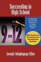 Succeeding in High School:  A Handbook for Teens and Parents Plus A College Admissions Primer