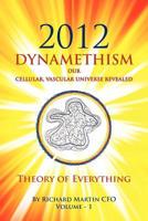 2012 Dynamethism Our Cellular, Vascular Universe Revealed
