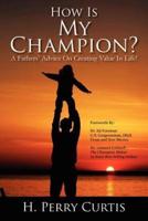 How Is My Champion? a Fathers' Advice on Creating Value in Life!