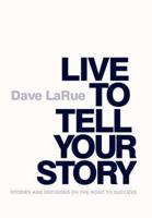 Live to Tell Your Story: Stories and Decisions on the Road to Success