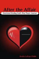 After the Affair Emotional Healing God's Way Prayer Journal