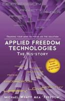 Applied Freedom Technologies the His-Story: Training Your Mind to Focus on the Solution