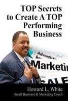 Top Secrets to Create a Top Perfoming Business