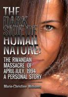 The Dark Side of Human Nature: The Rwandan Massacre of April-July, 1994 A Personal Story