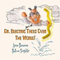 Dr. Electric Takes Over the World!: (sort of)
