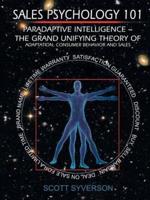 Sales Psychology 101: Paradaptive Intelligence | The Grand Unifying Theory of Adaptation, Consumer Behavior and Sales.