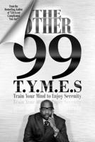 The Other 99 T.Y.M.E.S.: Train Your Mind to Enjoy Serenity