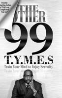 The Other 99 T.Y.M.E.S.: Train Your Mind to Enjoy Serenity