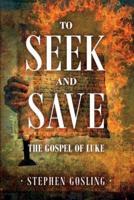 To Seek and Save: The Gospel of Luke
