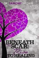 Beneath the Scar: Rise to Healing