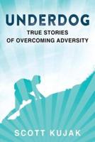 Underdog: True Stories of Overcoming Adversity