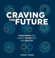 CRAVING THE FUTURE: Transforming Deep Desires