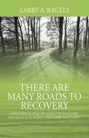 There Are Many Roads to Recovery: The Story of Over 100 Addiction Recovery Programs That Work --- and a Few That Didn't
