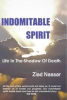 Indomitable Spirit: Life in the Shadow of Death