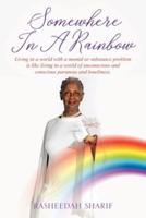 Somewhere In A Rainbow: Living in a world with a mental or substance problem is like living in a world of unconscious and conscious paranoia and loneliness.