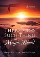 There's No Such Thing as Magic Blood: A Memoir