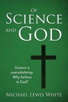 Of Science and God: Science is overwhelming. Why believe in God?