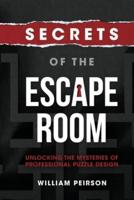 Secrets of the Escape Room: Unlocking the Mysteries of Professional Puzzle Design