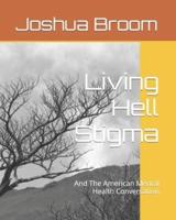 Living Hell Stigma : And The American Mental Health Conversation