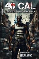 40 Cal: The legend of BlackJack