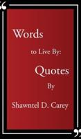 Words to Live By... Quotes By Shawntel D. Carey