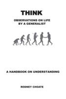 THINK: Observations On Life By A Generalist
