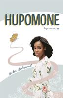 Hupomone: The Journey of a Young Woman Forsaking Stereotypes & Defying Odds to Become Who God Called Her to Be