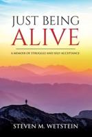 Just Being Alive: A Memoir of Struggle and Self-acceptance