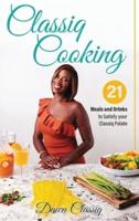 Classiq Cooking: 21 Meals and Drinks to Satisfy your Classiq Palate