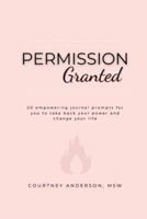 Permission Granted: 20 empowering journal prompts for you to take back your power and change your life