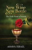 New Wine New Bottle: The Holy Grail of Words