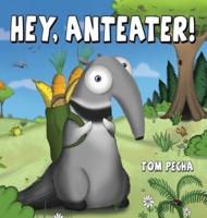 Hey, Anteater!