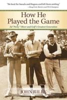 How He Played the Game : Ed "Porky" Oliver and Golf's Greatest Generation
