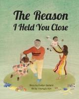 The Reason I Held You Close