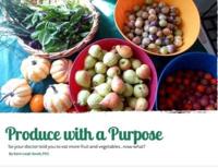 Produce With A Purpose: So Your Doctor Told You To Eat More Fruit and Vegetables...Now What?