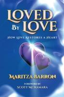 Loved By Love: How Love Restores a Heart