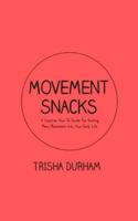 Movement Snacks: A Creative How To Guide for Inviting More Movement Into Your Daily Life