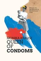 Monika Krause, Queen of Condoms: Memoir of a Sex Educator in Revolutionary Cuba