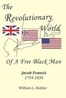 The Revolutionary World of a Free Black Man: Jacob Francis: 1754-1836